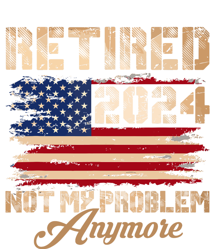 Vintage Retired 2024 Not My Problem Anymore American Flag Tall Sweatshirt