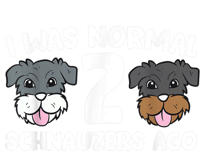 Schnauzer Dog Pet I Was Normal 2 Schnauzers Ago T-Shirt