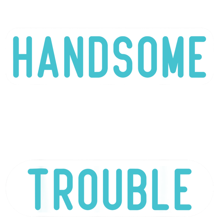 Handsome But Trouble Funny T-Shirt