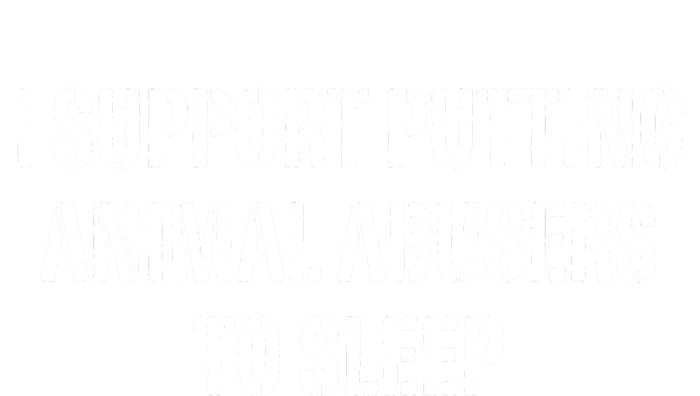 I Support Putting Animal Abusers To Sleep Magnet