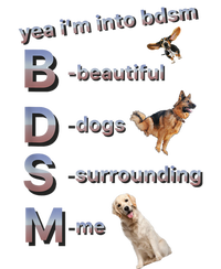 Yea Im Into Bdsm (Beautiful Dogs Surrounding Me) T-Shirt