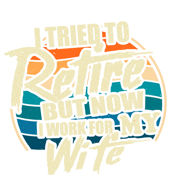 Funny I Tried To Retire But Now I Work For My Wife Tall Hoodie