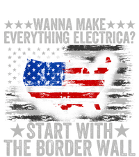 Wanna Make Everything Electric Start With The Border Wall T-Shirt