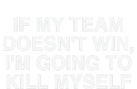 If My Team Doesnt Win Im Going To Kill Myself Funny Toddler Fine Jersey T-Shirt