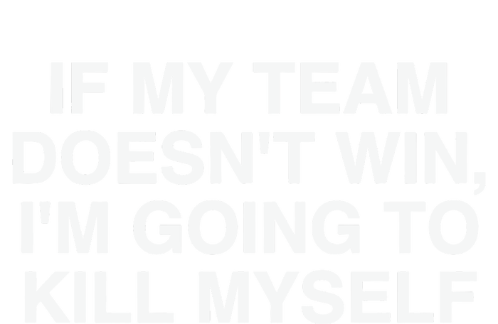 If My Team Doesnt Win Im Going To Kill Myself Funny Toddler Fine Jersey T-Shirt