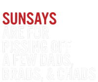 Sundays Are For Pissing Off A Few Dads Brads And Chads T-Shirt