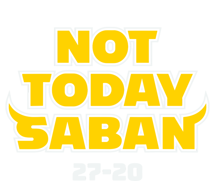 Not Today Saban 27 20 T-Shirt