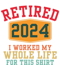 Retired 2024 I Worked My Whole Life For This Retirement Women's T-Shirt