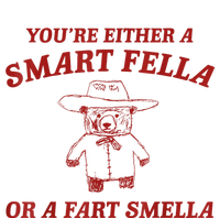 YouRe Either A Smart Fella Or A Fart Smella T-Shirt