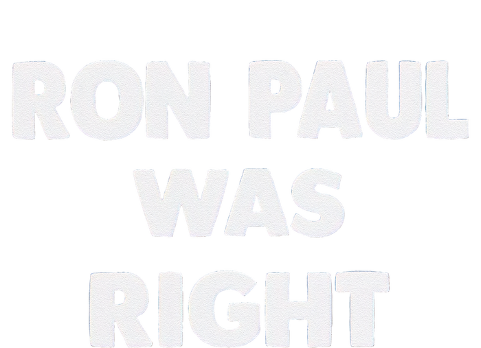 Ron Paul Was Right T-Shirt