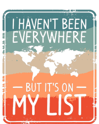 I HavenT Been Everywhere But ItS On My List World Travel T-Shirt