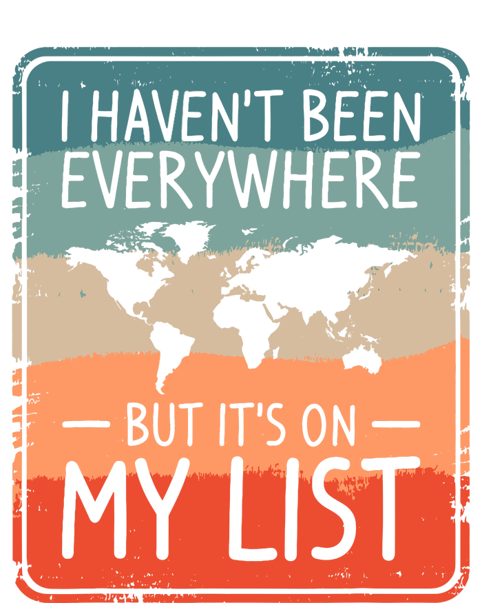 I HavenT Been Everywhere But ItS On My List World Travel T-Shirt