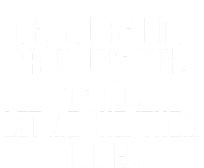 Oh Youre Into Pronouns Huh Me Too Let Me She Them Tiddies Funny Tank Top