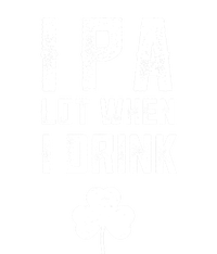 St Patricks Day Ipa Lot When I Drink Beer Funny Drinking Gift Ladies Long Sleeve Shirt