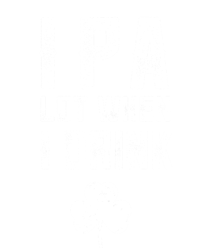 St Patricks Day Ipa Lot When I Drink Beer Funny Drinking Gift Ladies Long Sleeve Shirt