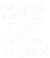 You Wouldn’T Download A Big Titty Goth Girlfriend Women's T-Shirt