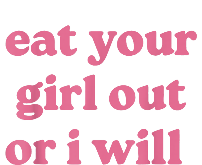 Funny Eat Your Girl Out Or I Will Gift Tall Long Sleeve T-Shirt