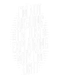 IM Not Arguing IM Just Explaining Why IM Right T-Shirt