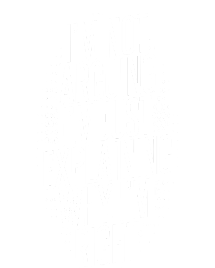 IM Not Arguing IM Just Explaining Why IM Right T-Shirt