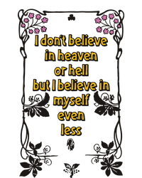 I Don’T Believe In Heaven Or Hell But I Believe In Myself Even Less T-Shirt