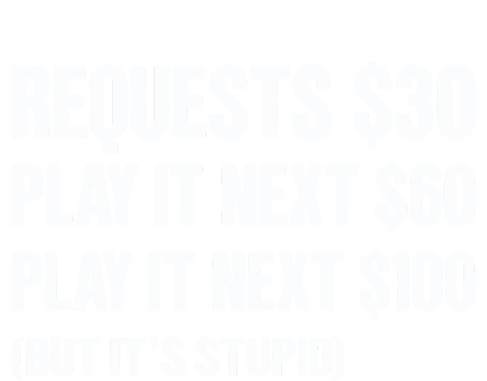 Requests $30 Play It Next $60 Play It Next $100 But Its Stupid T-Shirt