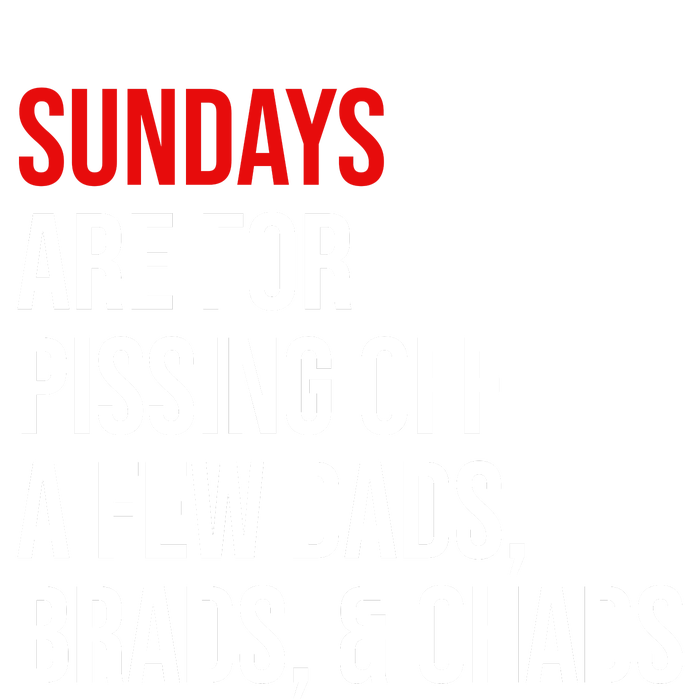 Sundays Are For Pissing Off A Few Dads Brads Chads Toddler Sweatshirt