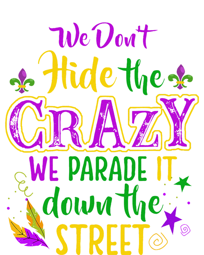 We DonT Hide Crazy Parade It Bead Funny Mardi Gras Carnival T-Shirt