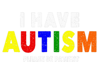 I Have Autism Please Be Patient T-Shirt