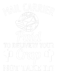 Mail Carrier Paid To Delivery Your Crap Not Take It T-Shirt