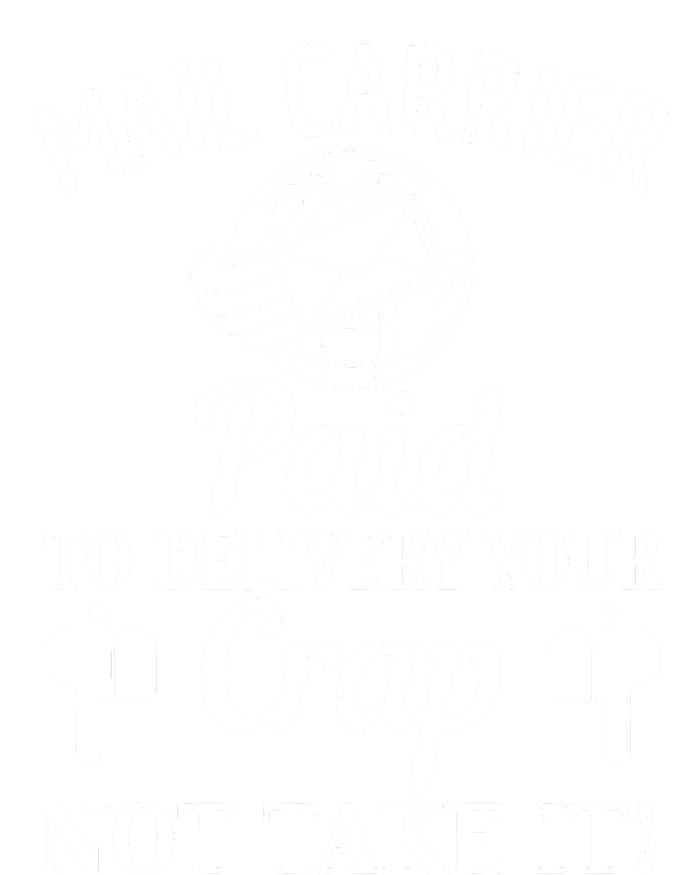 Mail Carrier Paid To Delivery Your Crap Not Take It T-Shirt