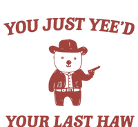 You Just YeeD Your Last Haw T-Shirt