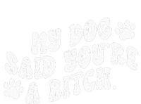 My Dog Said YouRe A Bitch Funny T-Shirt