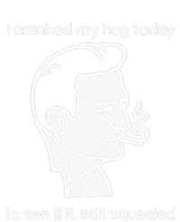 I Cranked My Hog Today To See If It Still Squealed T-Shirt