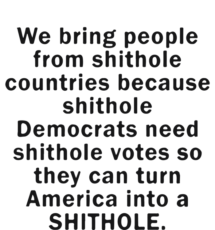 We Bring People From Shithole Countries Because Shithole Democrats T-Shirt