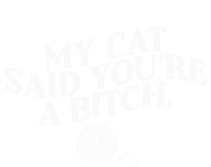 My Cat Said YouRe A Bitch Funny Cat T-Shirt