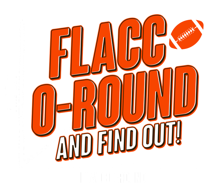 Funny Flacc O Round And Find Out Football Fan T-Shirt