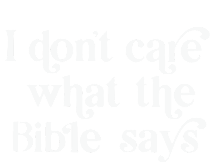 I Don’T Care What The Bible Says T-Shirt