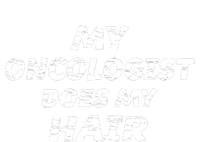 My Oncologist Does My Hair T-Shirt