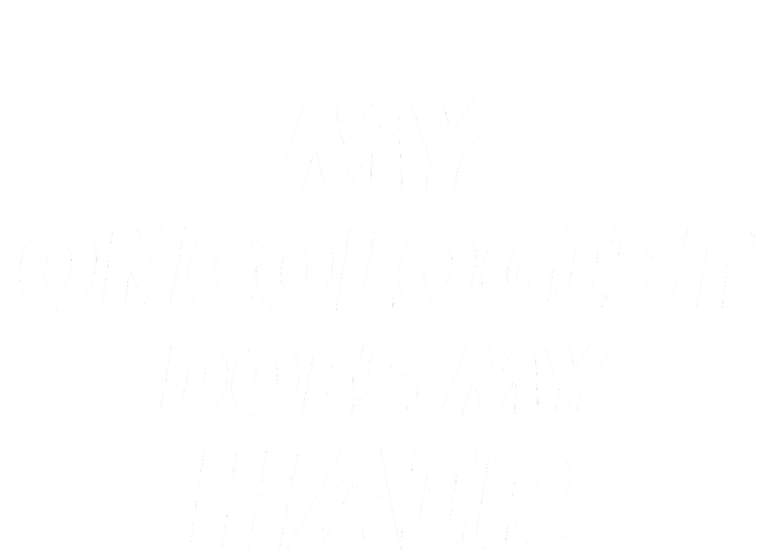 My Oncologist Does My Hair T-Shirt