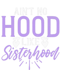 Aint No Hood Like Sisterhood Sister Womens Funnel Neck Pullover Hood