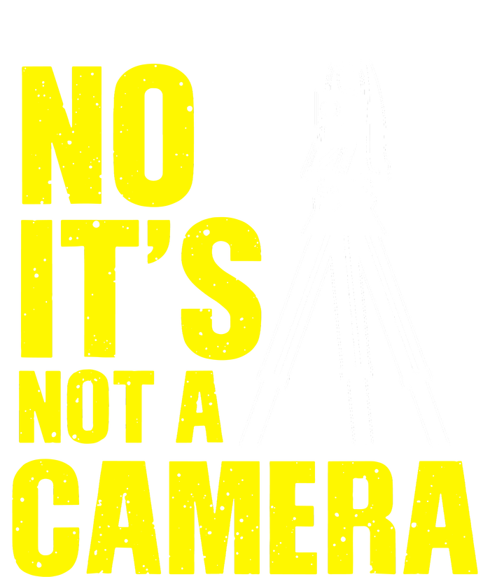 No ItS Not A Camera T-Shirt