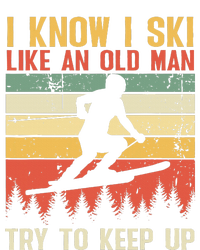 I Know I Ski Like An Old Man Try To Keep Up Funny Skiing T-Shirt