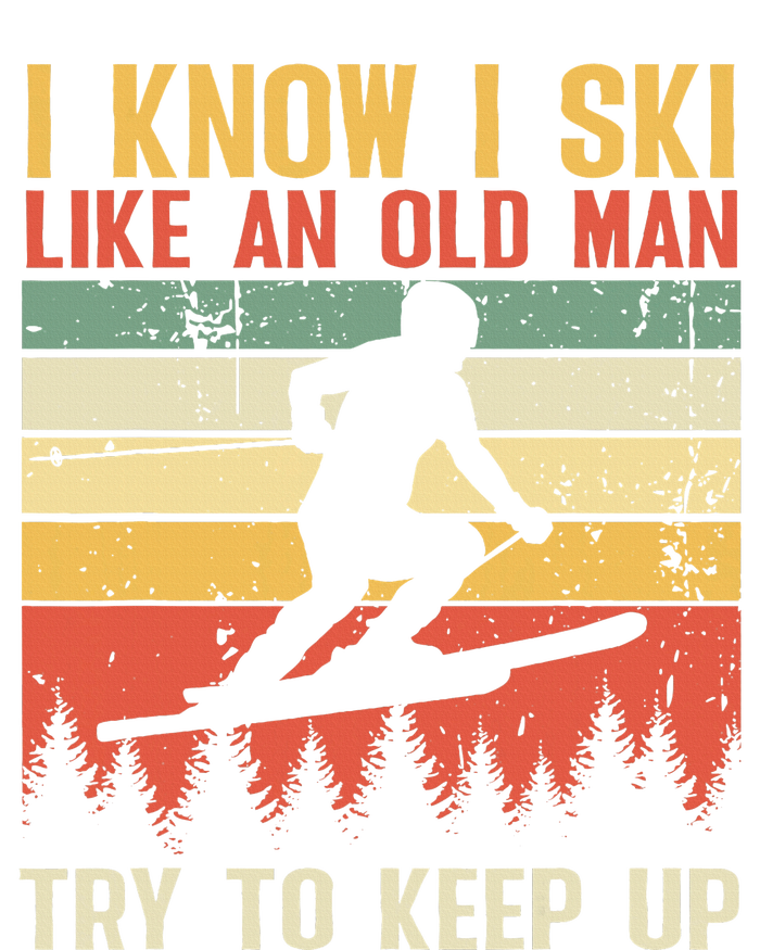 I Know I Ski Like An Old Man Try To Keep Up Funny Skiing T-Shirt