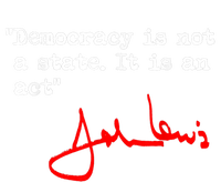 Democracy Is Not A State. It Is An Act. John Lewis T-Shirt