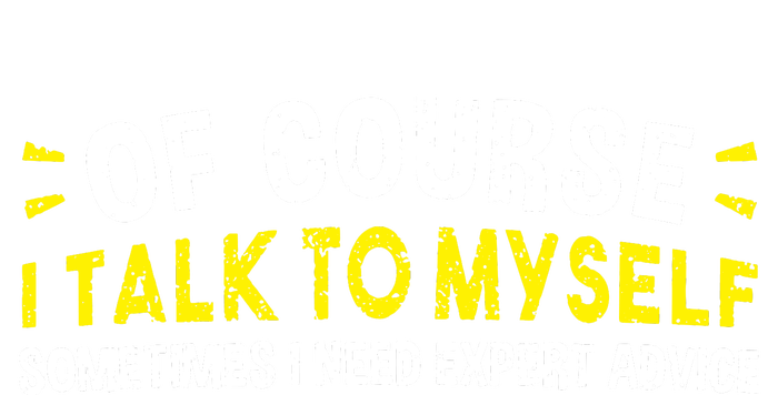 Of Course I Talk To Myself Sometimes I Need Expert Advice Poster