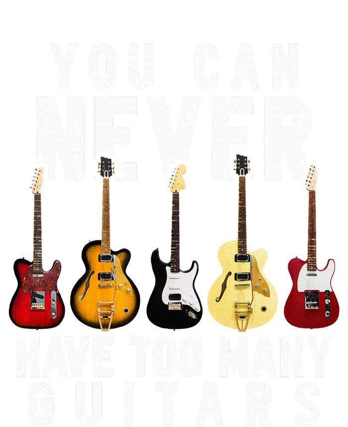 You Can Never Have Too Many Guitars Music Funny Gift T-Shirt