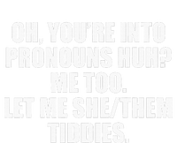 Oh YouRe Into Pronouns Huh Me Too Let Me Shethem Tiddies Tie-Dye T-Shirt