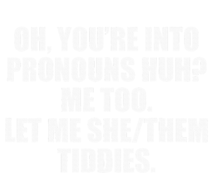 Oh YouRe Into Pronouns Huh Me Too Let Me Shethem Tiddies Tie-Dye T-Shirt