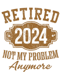 Retired 2024 Not My Problem Anymore T-Shirt