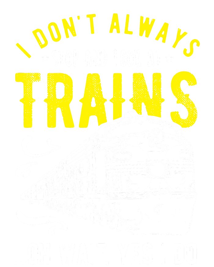 Sayings Train Lovers I Dont Always Stop Look At Train T-Shirt